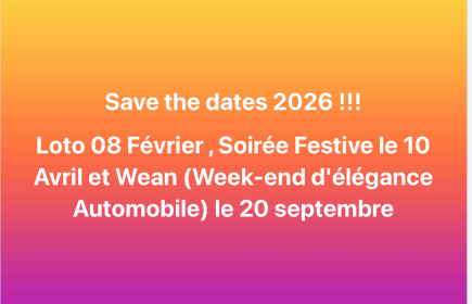Save the Dates 2026 :         
WEAN le 20 Septembre- Loto le 08 Février-
- Soirée festive le 10 Avril